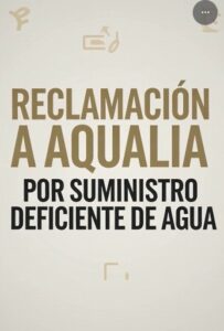 RECLAMACIÓN A AQUALIA POR SUMINISTRO DEFICIENTE DE AGUA, CORTES INJUSTIFICADOS, INTRODUCCIÓN DE BARRO EN LA RED Y DAÑOS Y PERJUICIOS CAUSADOS